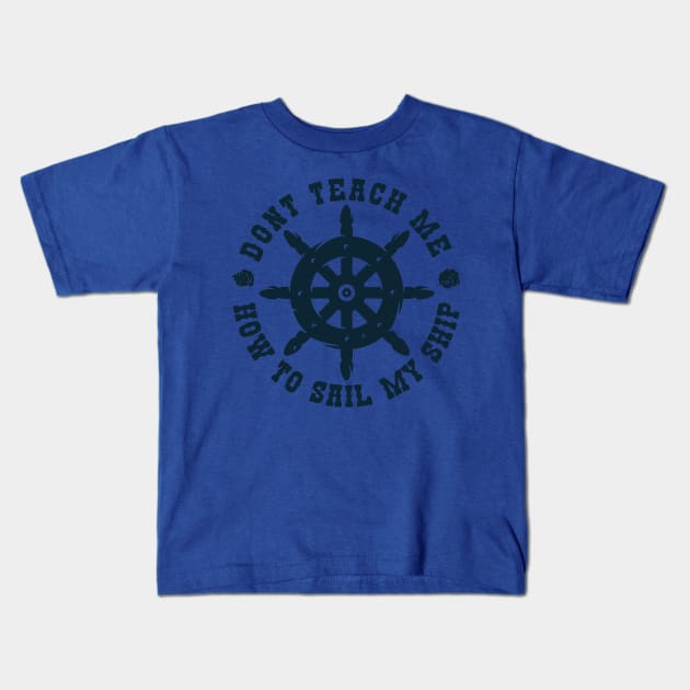 Dont teach me how to Sail my Ship Kids T-Shirt by Funky Aviation